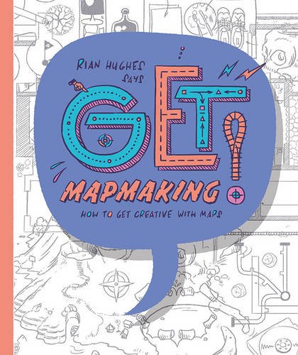 Download Get Mapmaking: How to get Creative with Maps