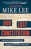 Our Lost Constitution: The Willful Subversion of America's Founding Document