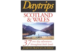 Daytrips Scotland and Wales: 37 One Day Adventures Throughout Both Lands