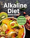 Alkaline Diet: Ultimate Guide for Beginners with Healthy Recipes and Kick-Start Meal Plans. (alkalin