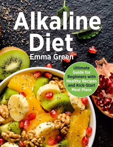 Alkaline Diet: Ultimate Guide for Beginners with Healthy Recipes and Kick-Start Meal Plans. (alkalin