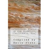 Interesting History of San Francisco [California, USA]