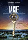 La Clef du Miroir: Pour comprendre la logique du monde, y trouver notre place et faire naître notre by 