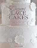 Elegant Lace Cakes: Over 25 delicate cake decorating designs for contemporary lace cakes by 