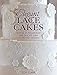 Elegant Lace Cakes: Over 25 delicate cake decorating designs for contemporary lace cakes by 