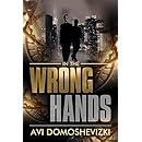 In the Wrong Hands: Action Packed Mysterious Murder Investigation Thriller (The Technothriller &amp; Crime series Book 2)