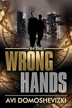 In the Wrong Hands: Action Packed Mysterious Murder Investigation Thriller (The Technothriller & Crime series Book 2) by [Domoshevizki, Avi]