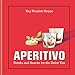 Aperitivo: Drinks and snacks for the Dolce Vita by Kay Plunkett-Hogge