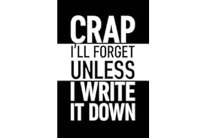 Crap I'll Forget Unless I Write It Down: Notebook 6 x 9 Blank Lined Journal with Funny Saying Black - Vintage Men Women Retirement Gag Senior Gift - ... Present for Retired Elderly Grandparents