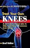 Treat Your Own Knees: A Self-help Treatment Plan to Fully Rehabilitate 25 Common Knee Injuries by 