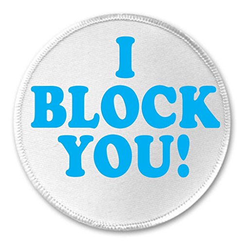 A&T Designs I Block You ! 3" Sew On Patch - Social Media Funny Humor