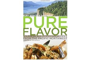 Pure Flavor: 125 Fresh All-American Recipes from the Pacific Northwest