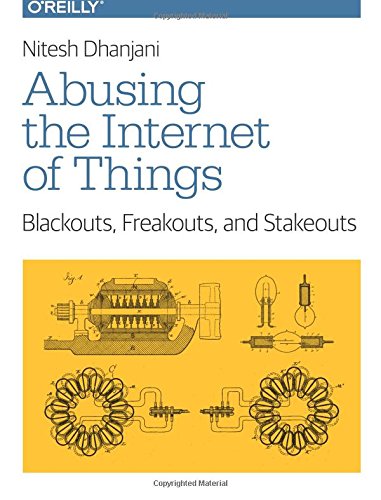 Abusing the Internet of Things: Blackouts, Freakouts, and Stakeouts