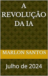 Livro A REVOLUÇÃO DA IA: Julho de 2024