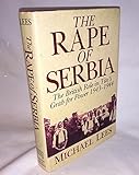 The Rape of Serbia: The British Role in Tito's Grab for Power 1943-1944