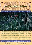 Gardening Success with Difficult Soils: Limestone, Alkaline Clay, and Caliche Soils by 