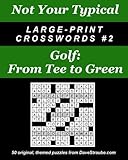 Not Your Typical Large-Print Crosswords #2 - Golf: From Tee to Green