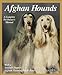 Afghan Hounds: Everything About Purchase, Care, Nutrition, Behavior, and Training (Complete Pet Owne by D. Caroline Coile