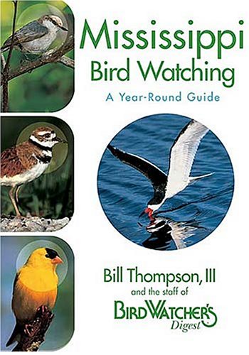 Mississippi Bird Watching: A Year-Round Guide by Bill Thompson III