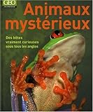 Animaux mystérieux. Des bêtes vraiment curieuses sous tous les angles. by