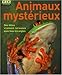 Animaux mystérieux. Des bêtes vraiment curieuses sous tous les angles. by