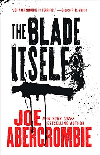 The Blade Itself (The First Law Trilogy), by Joe Abercrombie The Blade Itself (The First Law Trilogy), by Joe Abercrombie
