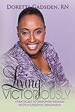 Living Victoriously: Strategies To Empower Women With A Chronic Diagnosis