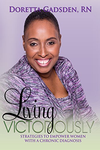 Living Victoriously: Strategies To Empower Women With A Chronic Diagnosis