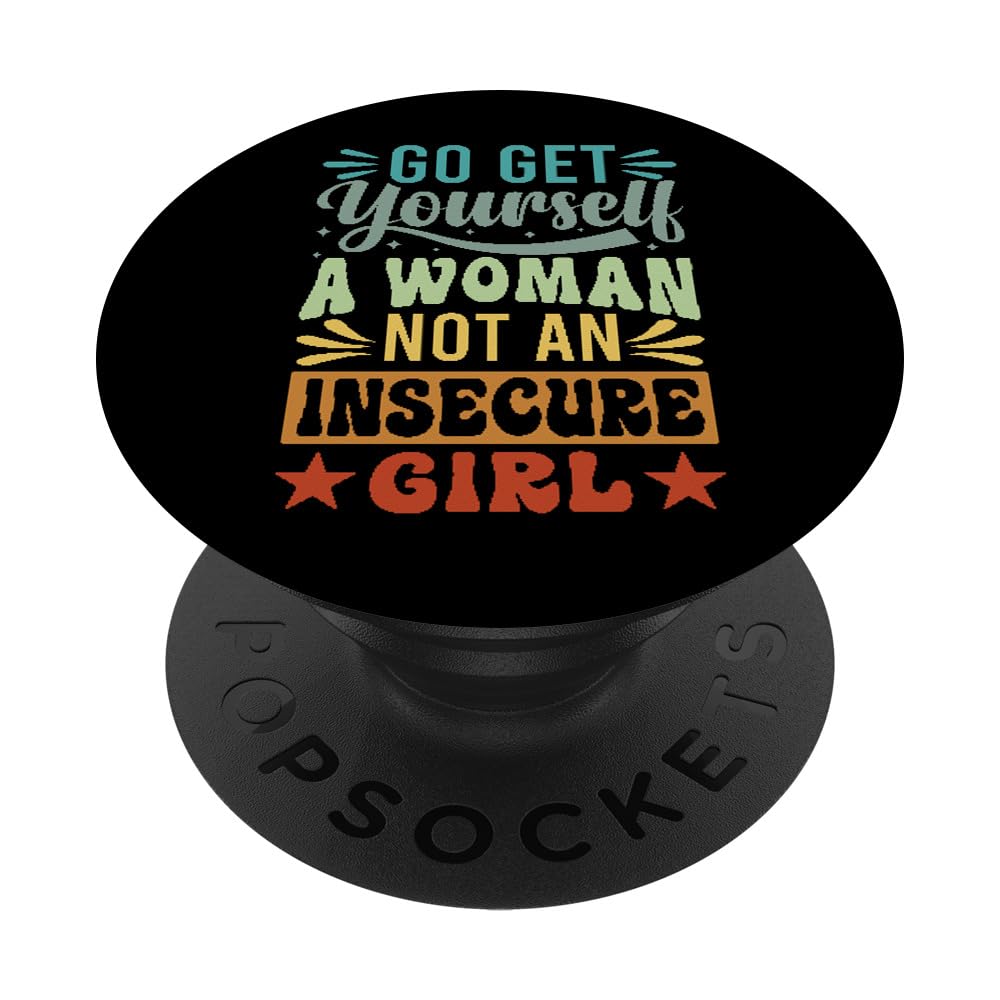 Go Get Yourself A Woman Not An Insecure Girl - Funny PopSockets Swappable PopGrip