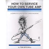 How to Service Your Own Tube Amp: A Complete Guide for the Curious Musician