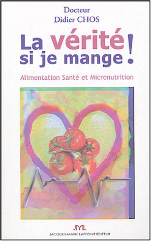 La vÃ©ritÃ© si je mange ! Alimentation SantÃ© et Micronutrition by (Paperback)