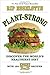 Plant-Strong: Discover the World's Healthiest Diet--with 150 Engine 2 Recipes by Rip Esselstyn