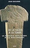 Image de De la vague à la tombe : Métamorphoses en Méditerranée (8000-2000 avant J.C.)
