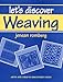 Let's Discover Weaving (Her Arts and crafts discovery units) by