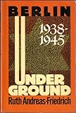 Front cover for the book Berlin Underground, 1938-1945 by Ruth Andreas-Friedrich