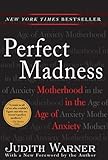 Perfect Madness: Motherhood in the Age of Anxiety