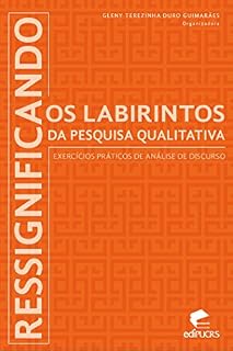 Livro RESSIGNIFICANDO OS LABIRINTOS DA PESQUISA QUALITATIVA: EXERCÍCIOS PRÁTICOS DE ANÁLISE DE DISCURSO
