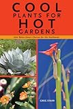 Cool Plants for Hot Gardens: 200 Water-Smart Choices for the Southwest by 