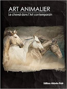Art Animalier Tome 10 Le Cheval Dans L Art Contemporain Amazon Fr Collectif Degueurce Christophe Livres