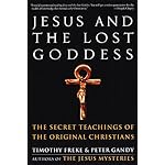 Jesus and the Lost Goddess: The Secret Teachings of the Original Christians