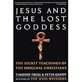 Jesus and the Lost Goddess: The Secret Teachings of the Original Christians