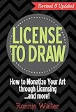 License to Draw: How to Monetize Your Art through Licensing...and more! by Ronnie Walter