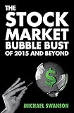 The Stock Market Bubble Bust Of 2015 And Beyond