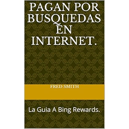 Pagan por busquedas en Internet.: La Guia A Bing Rewards. Pagan por busquedas en Internet.: La Guia A Bing Rewards.