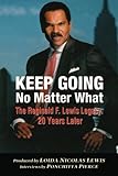 Keep Going No Matter What: The Reginald F. Lewis Legacy: 20 Years Later
