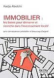 Immobilier : les bases pour démarrer et s'enrichir dans l'investissement locatif : Sans connaissanc by 