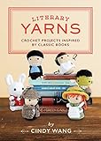 Literary Yarns: Crochet Projects Inspired by Classic Books by
