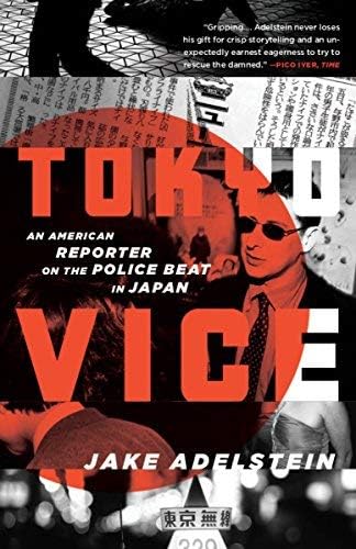 Tokyo Vice: An American Reporter on the Police Beat in Japan by Jake Adelstein