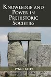 Knowledge and Power in Prehistoric Societies: Orality, Memory and the Transmission of Culture by Lynne Kelly