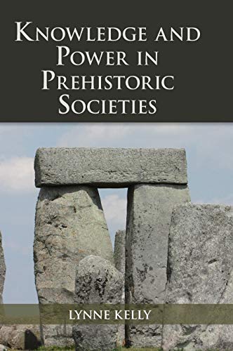 Knowledge and Power in Prehistoric Societies: Orality, Memory and the Transmission of Culture by Lynne Kelly